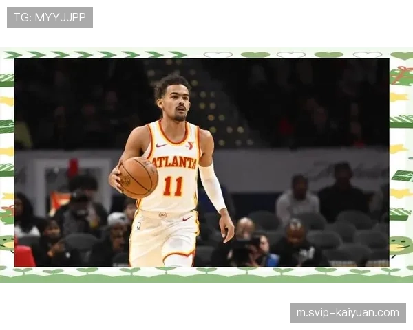 老鹰五连胜期间场均助攻28.4次 特雷杨穿针引线激活全员进攻 老鹰五连胜期间场均助攻28.4次 特雷杨穿针引线激活全员进攻